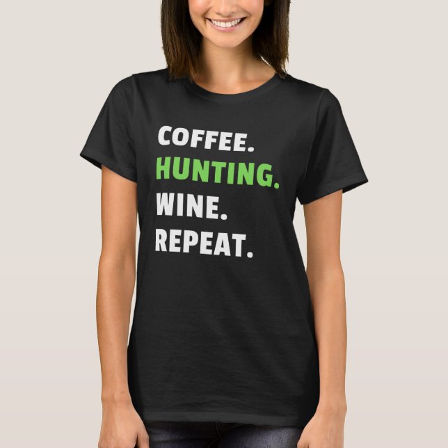 T-shirt Coffee Hunting Wine Repeat Gun Hunter Women Huntin (Devant)