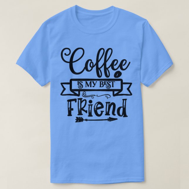 T-shirt Coffee Is My Best Friend (Design devant)