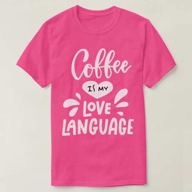 T-shirt Coffee is my Love Language (Design devant)