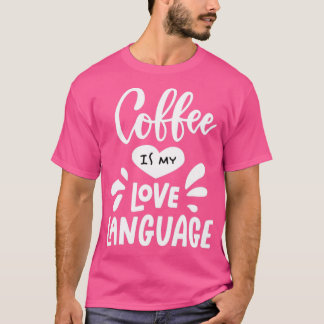 T-shirt Coffee is my Love Language