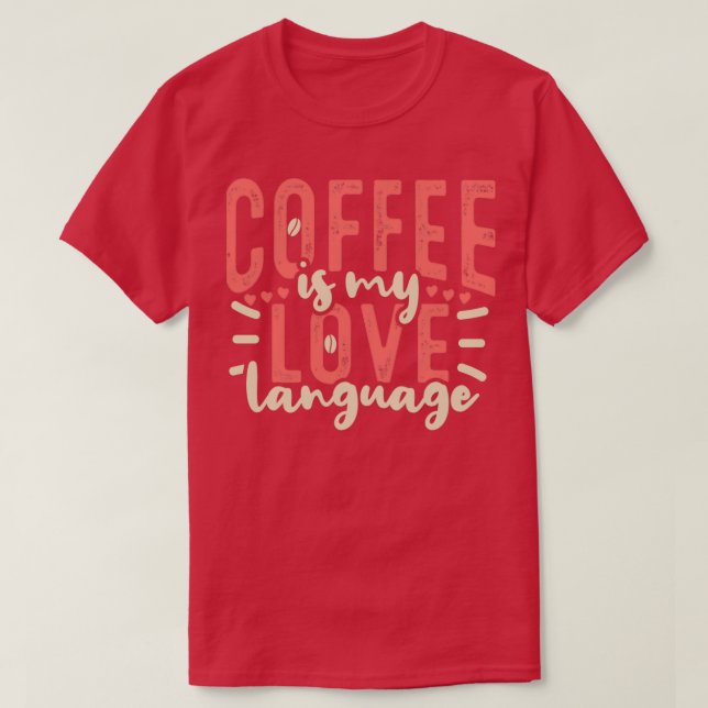 T-shirt Coffee Is My Love Language Caffeine Drinker 2 (Design devant)