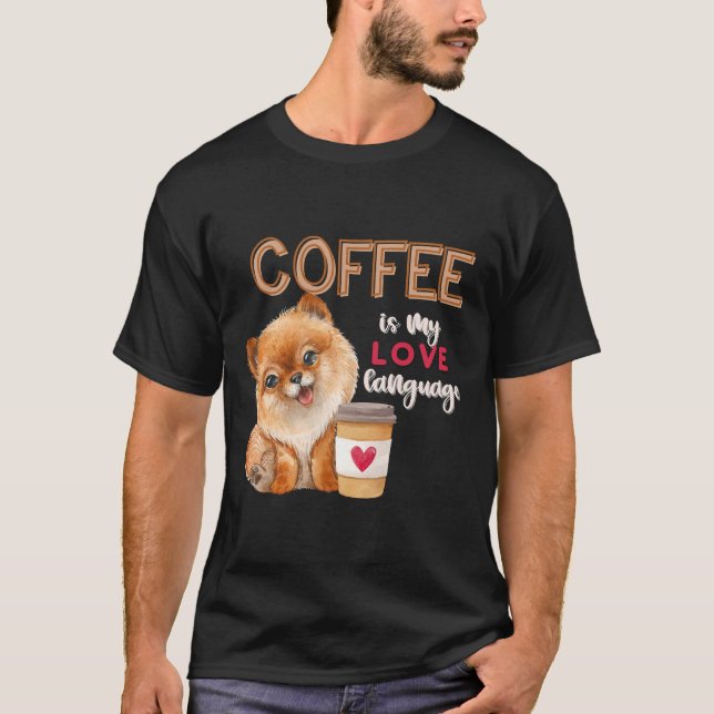 T-shirt Coffee Is My Love Language Pomeranian Puppy Valent (Devant)