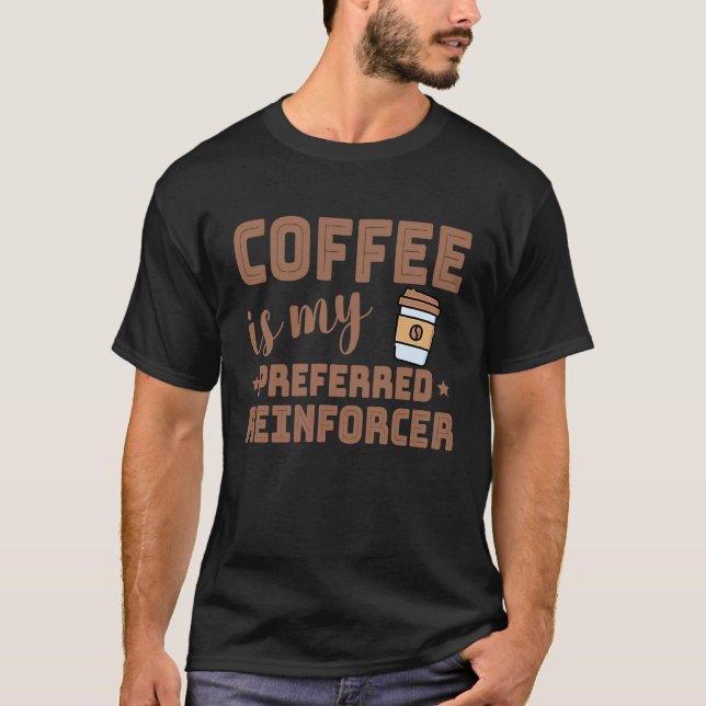 T-shirt Coffee Is My Preferred Reinforcer Behavior Analyst (Devant)