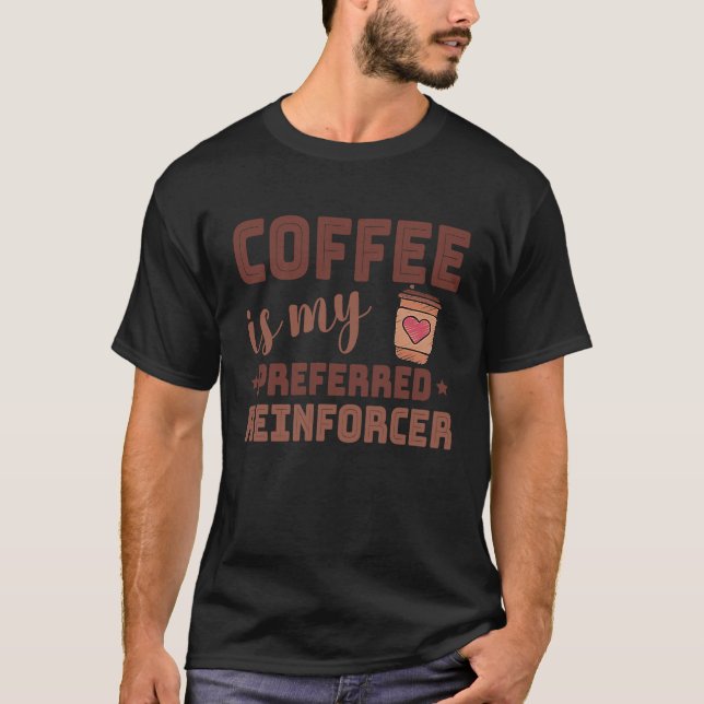 T-shirt Coffee Is My Preferred Reinforcer Behavior Analyst (Devant)