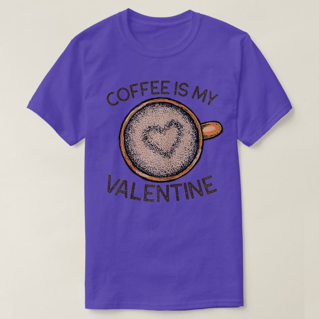 T-shirt Coffee Is My Valentine Funny Coffee Valentine's Da (Design devant)