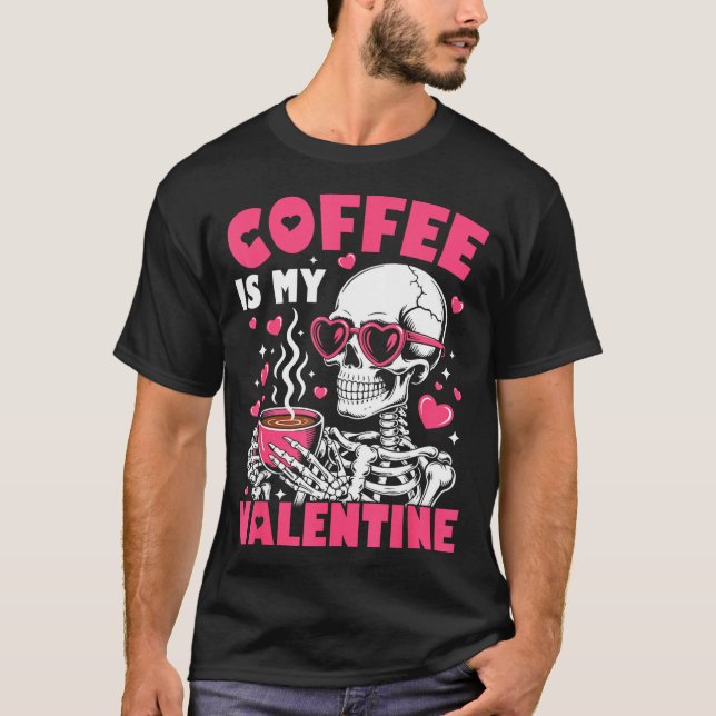 T-shirt Coffee Is My Valentine Skeleton Valentine Funny Co (Devant)