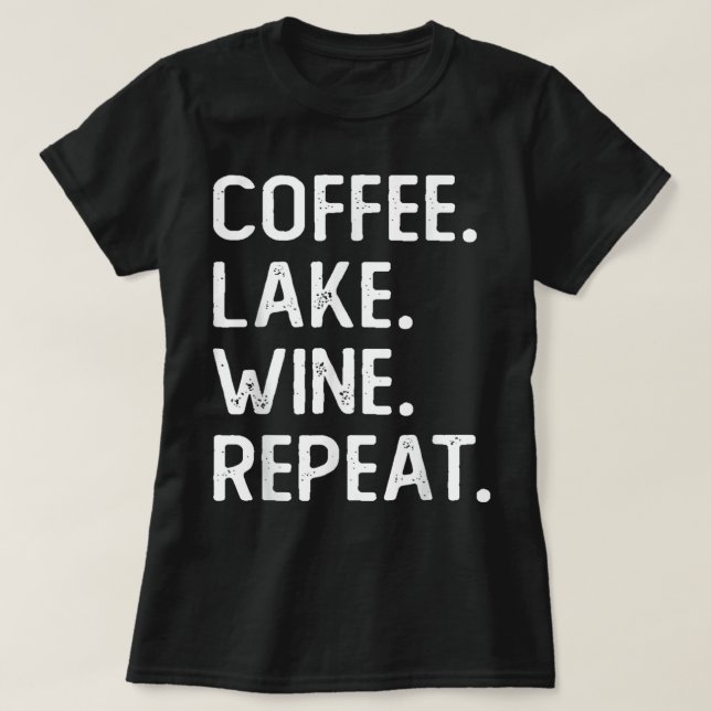 T-shirt Coffee Lake Wine Repeat Funny Lake Life Wine Coffe (Design devant)