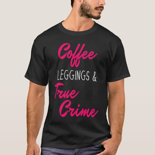 T-shirt Coffee Leggings & True Crime   Loves True Crime (Devant)