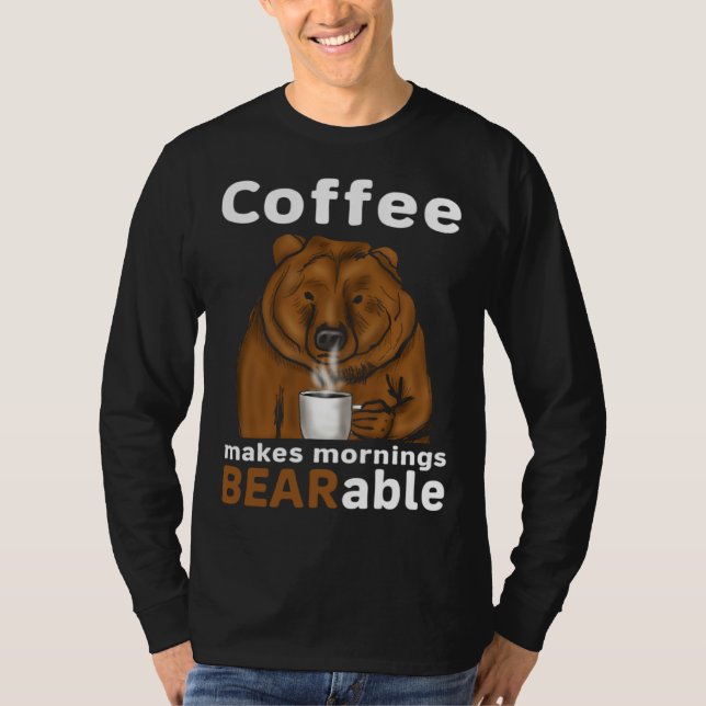 T-shirt Coffee Makes Mornings BEARable Coffee Bear (Devant)