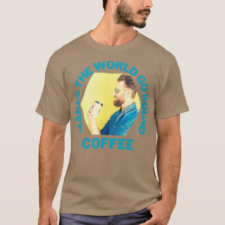 T-shirt Coffee Makes the world go round Hipster