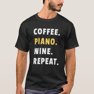 T-shirt Coffee Piano Wine Repeat Pianist Piano Player
