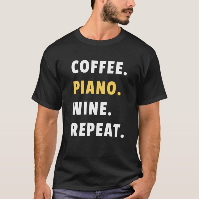 T-shirt Coffee Piano Wine Repeat Pianist Piano Player (Devant)