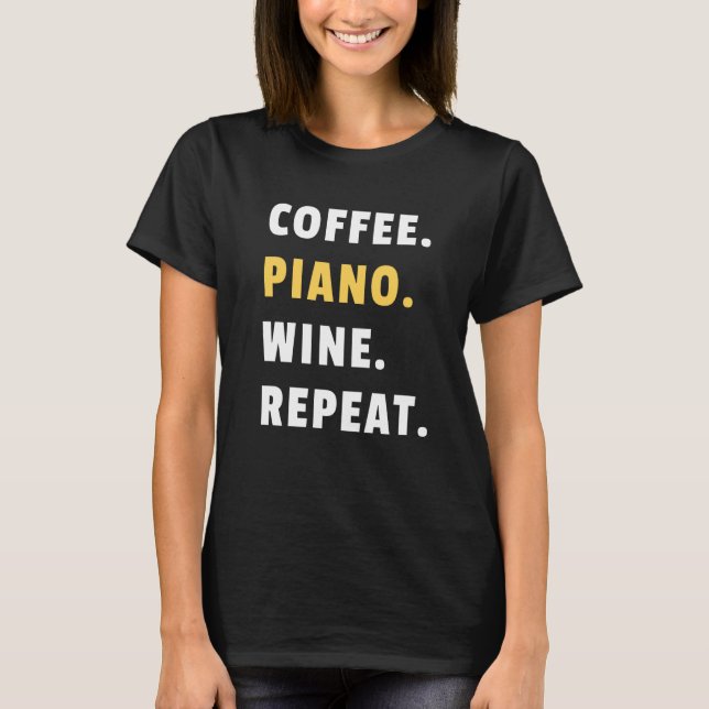 T-shirt Coffee Piano Wine Repeat Pianist Piano Player (Devant)