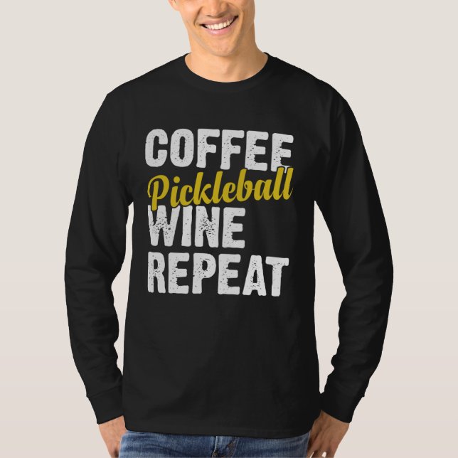 T-shirt Coffee Pickleball Wine Repeat Coffee and Wine (Devant)