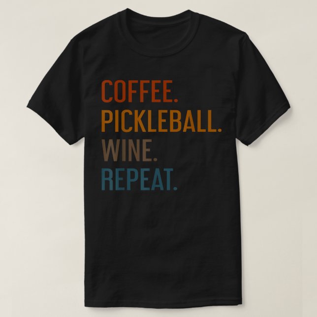 T-shirt Coffee Pickleball Wine Repeat Funny Pickleball Cof (Design devant)