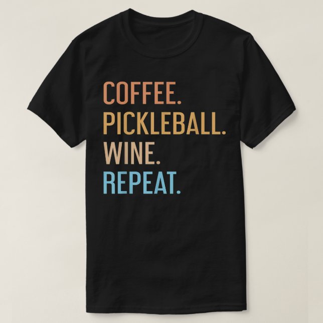 T-shirt Coffee Pickleball Wine Repeate Funny Pickleball Co (Design devant)