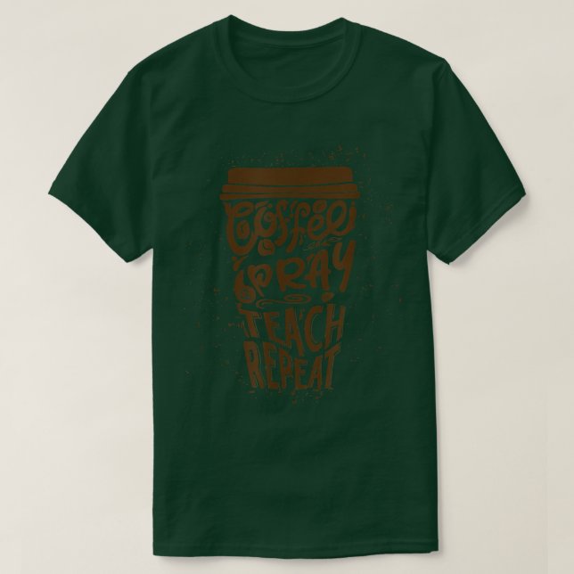 T-shirt Coffee Pray Teach Repeat Funny Retour à l'école Te (Design devant)