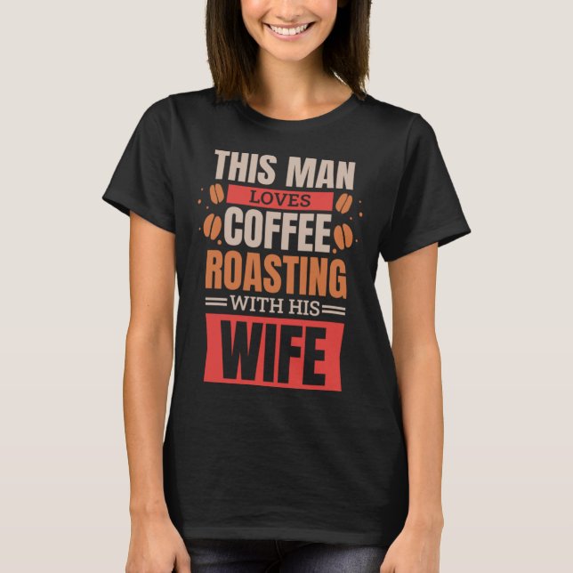 T-shirt Coffee Roasting Husband for Coffee Roaster Wife  1 (Devant)