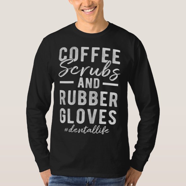 T-shirt Coffee Scrubs and Rubber Gloves Dental Life (Devant)