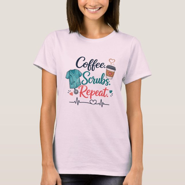 T-shirt Coffee. Scrubs. Repeat. (Devant)