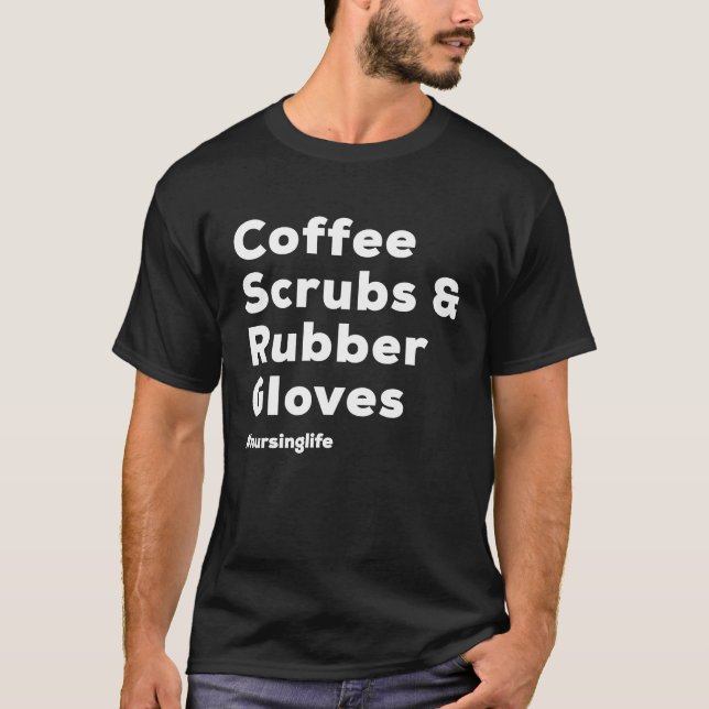 T-shirt Coffee Scrubs & Rubber Gloves Nurse (Devant)