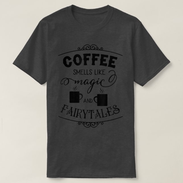T-shirt Coffee Smells Like Fairytales Coffee Caffeine (Design devant)