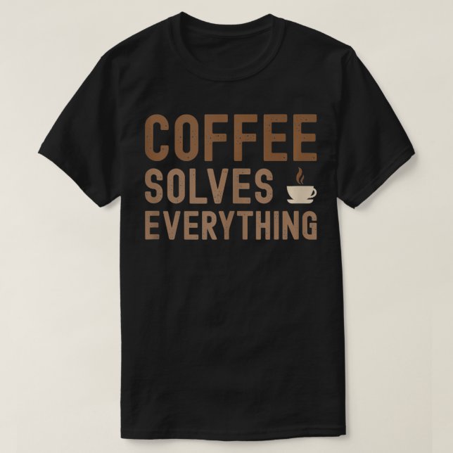 T-shirt Coffee Solution Tout Drôle Amateurs De Café Citati (Design devant)