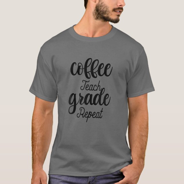 T-shirt Coffee Teach Grade Repeat - Funny Teacher's Day De (Devant)