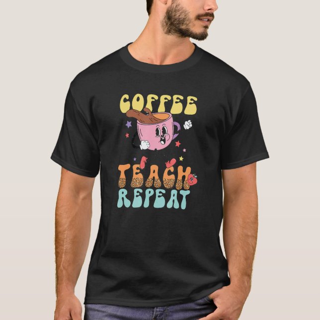 T-shirt Coffee Teach Repeat School Teacher Caffeine Coffee (Devant)