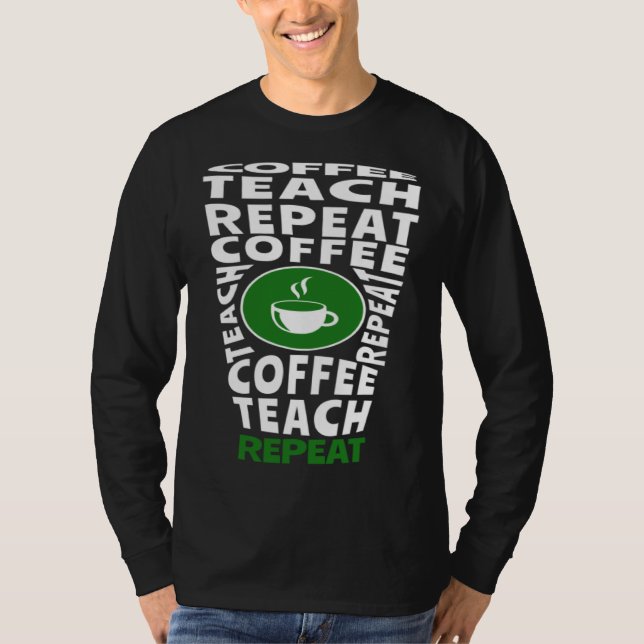 T-shirt Coffee Teach Repeat School Teacher Coffee  Coffee  (Devant)