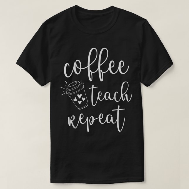 T-shirt Coffee Teach Répéter Costume mignon Enseignant Caf (Design devant)
