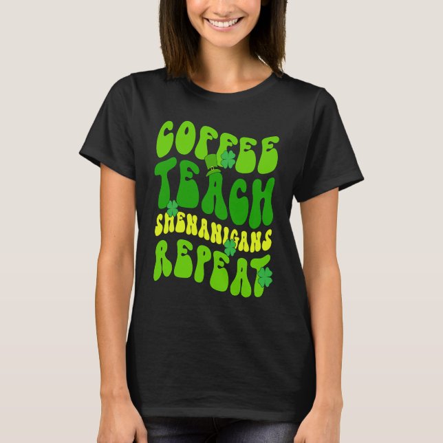 T-shirt Coffee Teach Shenanigans Repeat Enseignant St Patr (Devant)
