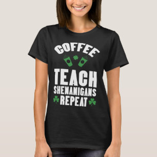 T-shirt Coffee Teach Shenanigans Repeat Enseignant St Patr
