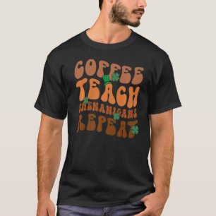 T-shirt Coffee Teach Shenanigans Repeat Enseignant St Patr
