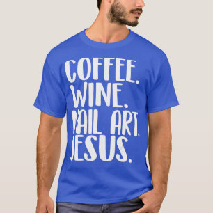 T-shirt Coffee Vin Nail Art Jesus Nail Tech chemise