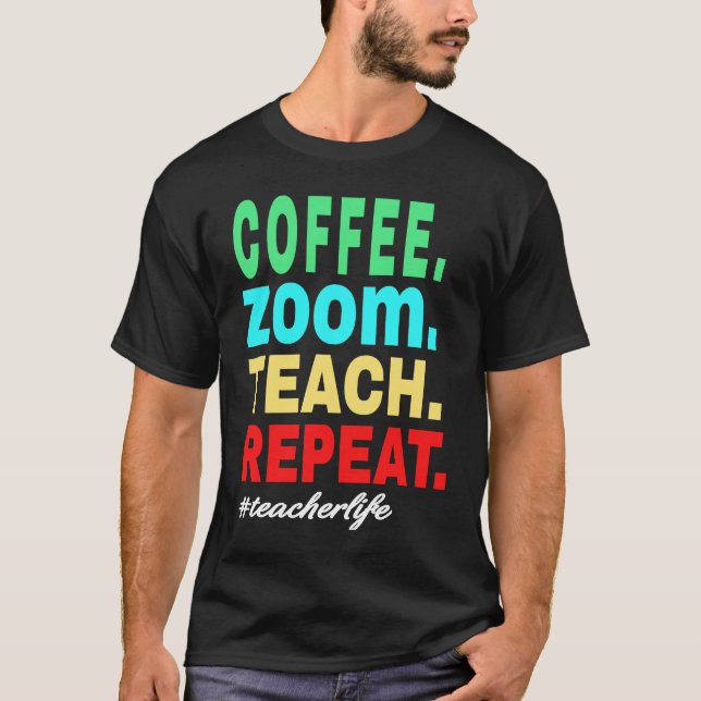 T-shirt Coffee Zoom Enseigner Répéter, Vie d'enseignant vi (Devant)