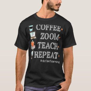 T-shirt Coffee Zoom Teach Répéter Distance de l'enseignant