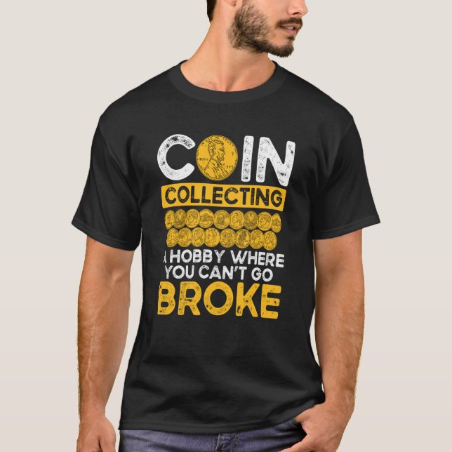 T-shirt Coin Collecting A Hobby Where You Can Go Broke (Devant)