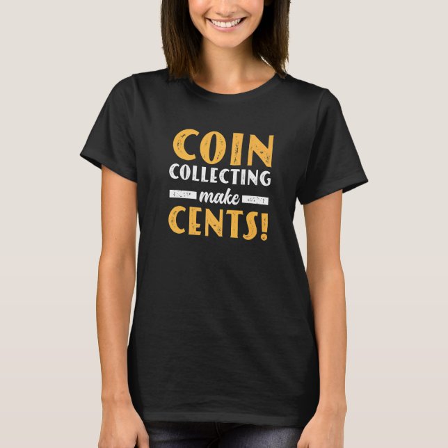 T-shirt Coin Collecting Make Cents For Coin Collector Numi (Devant)