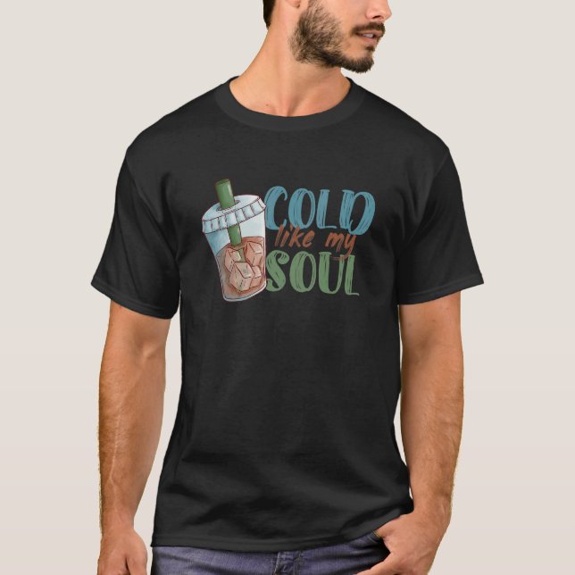 T-shirt Cold Like My Soul Coffee Drinker Caffeine  Café Ow (Devant)