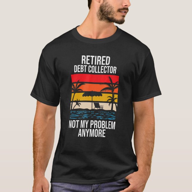 T-shirt Collecteur de dette à la retraite Plus mon problèm (Devant)