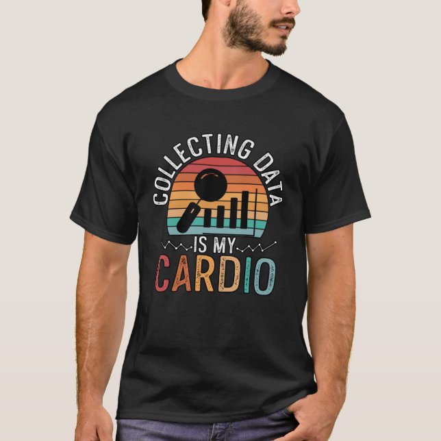 T-shirt Collecting Data Is My Cardio For Analysists Scient (Devant)