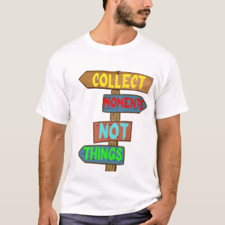 T-shirt collectionnez des moments et non des choses concep