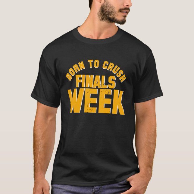 T-shirt College Born To Crush Finals Week Finals Week (Devant)