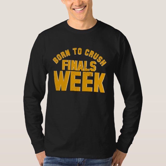 T-shirt College Born To Crush Finals Week Finals Week (Devant)