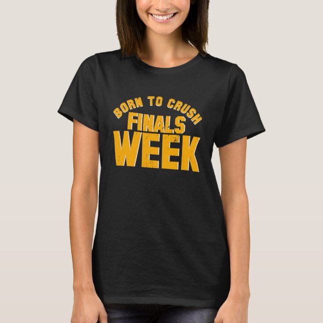 T-shirt College Born To Crush Finals Week Finals Week (Devant)