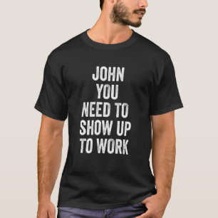 T-shirt Collègue John Vous Devez Venir Au Travail