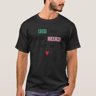 T-shirt Collègue Partant Rude Que Vous Partez Mais O