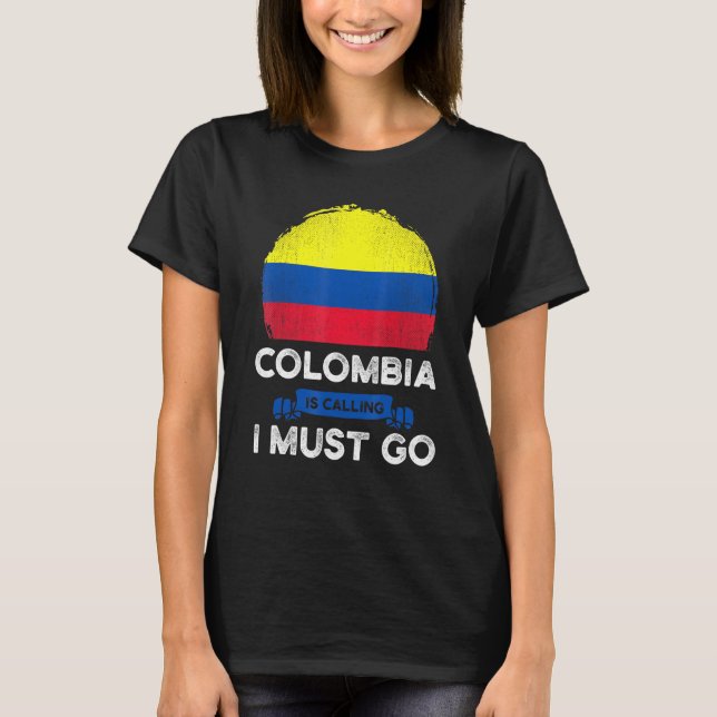 T-shirt Colombia Is Calling I Must Go Colombians Flag Heri (Devant)