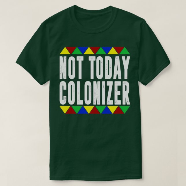 T-shirt Colonizer Not Today (Design devant)